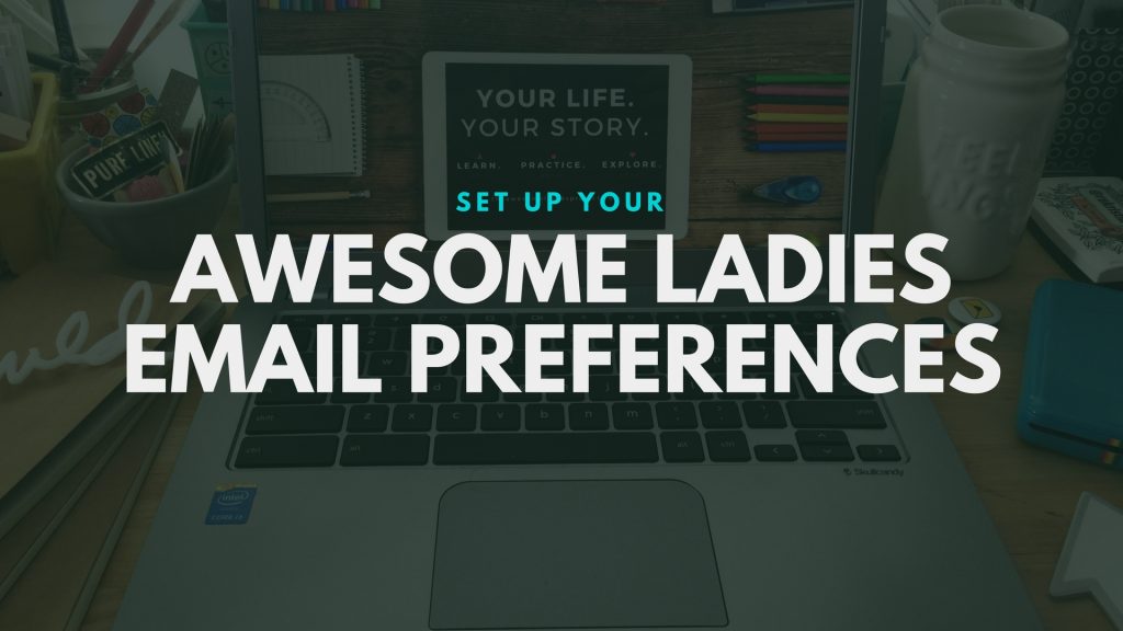 set up your awesome ladies email preferences